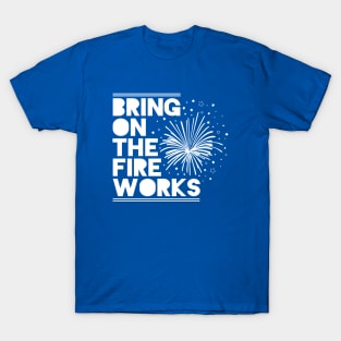 4th Of July Shirt Bring On The Fireworks T-Shirt T-Shirt